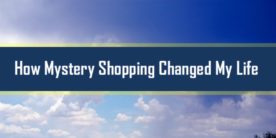 how mystery shopping changed my life